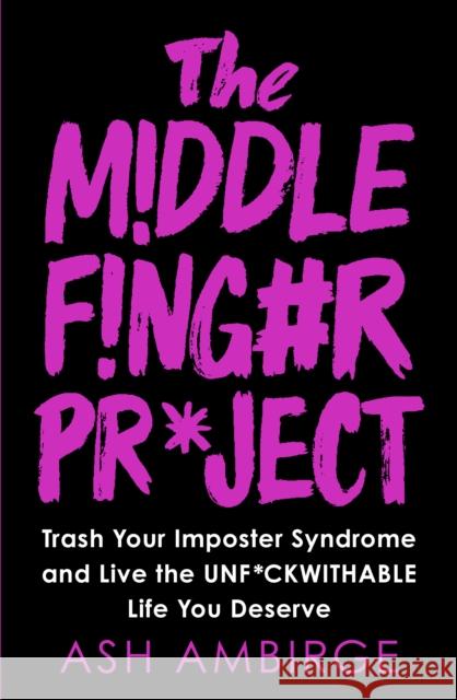 The Middle Finger Project: Trash Your Imposter Syndrome and Live the Unf*ckwithable Life You Deserve Ambirge Ash 9780753553480 Virgin Books - książka