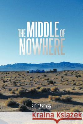 The Middle of Nowhere Sid Gardner 9781462040094 iUniverse.com - książka