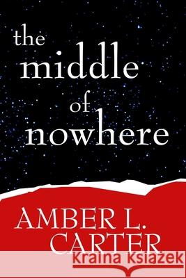 The Middle of Nowhere Paperback Amber L. Carter 9781329452770 Lulu.com - książka