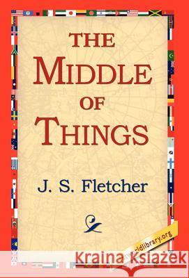 The Middle of Things J. S. Fletcher 9781421810492 1st World Library - książka