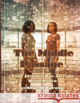 The Middle Passage: Your Identity Has Already Been Stolen Nicole R Valentine   9781088203651 IngramSpark - książka