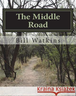 The Middle Road Bill Watkins 9781721868193 Createspace Independent Publishing Platform - książka