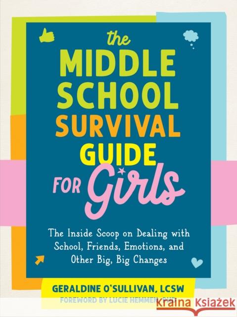 The Middle School Survival Guide for Girls: The Inside Scoop on Dealing with School, Friends, Emotions, and Other Big, Big Changes Geraldine O'Sullivan Lucie Hemmen 9781648484414 Instant Help Publications - książka