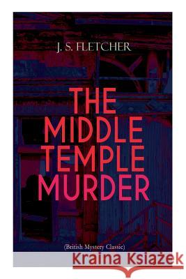 THE MIDDLE TEMPLE MURDER (British Mystery Classic): Crime Thriller J S Fletcher 9788027333004 e-artnow - książka