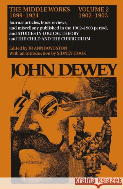 The Middle Works of John Dewey, Volume 2, 1899 - 1924: Journal Articles, Book Reviews, and Miscellany in the 1902-1903 Period, and Studies in Logical Dewey, John 9780809307548 Southern Illinois University Press - książka
