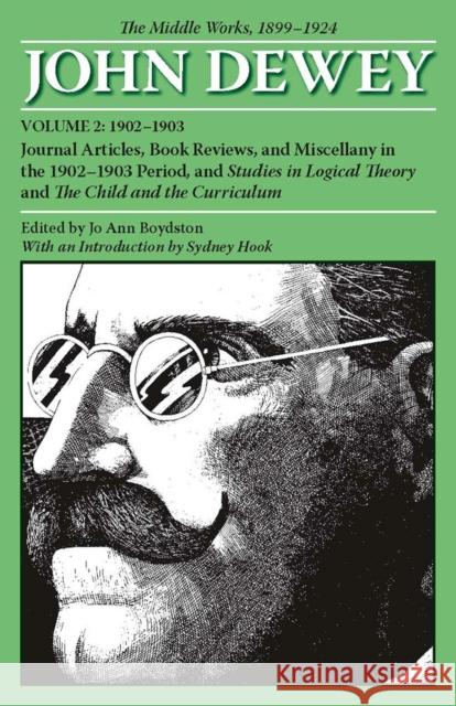 The Middle Works of John Dewey, Volume 2, 1899 - 1924: Journal Articles, Book Reviews, and Miscellany in the 1902-1903 Period, and Studies in Logical Dewey, John 9780809327973 Southern Illinois University Press - książka