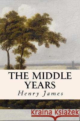 The Middle Years Henry James 9781530132065 Createspace Independent Publishing Platform - książka