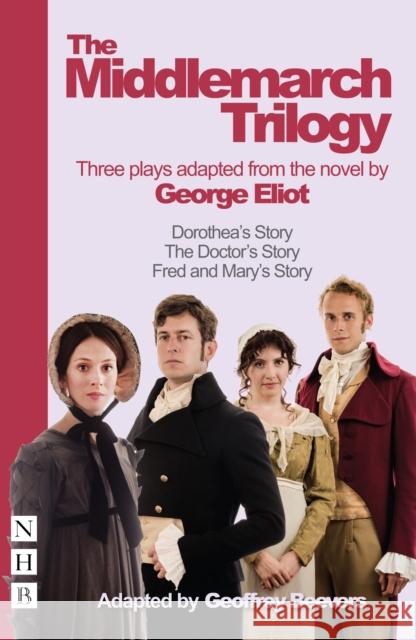The Middlemarch Trilogy: Three Plays Adapted from the Novel by George Eliot Eliot, George 9781848424050 Nick Hern Books - książka