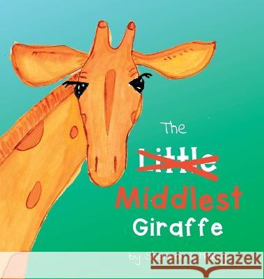 The Middlest Giraffe Shannon L. Mokry Shannon L. Mokry 9781951521424 Sillygeese Publishing, LLC - książka