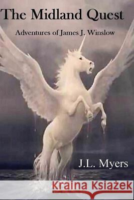 The Midland Quest: The adventures of James J Winslow Myers, J. L. 9781495356223 Createspace - książka