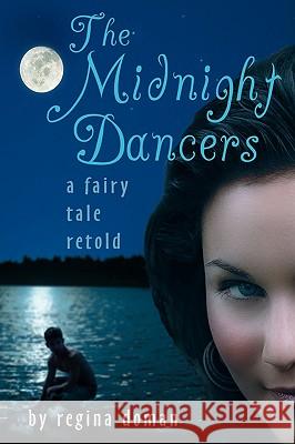 The Midnight Dancers: A Fairy Tale Retold Doman, Regina 9780981931876 Regina Doman - książka