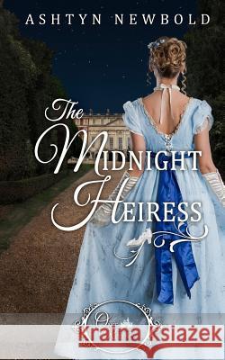 The Midnight Heiress (Once Upon a Regency) Ashtyn Newbold 9781092618328 Independently Published - książka