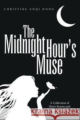 The Midnight Hour's Muse: A Collection of Short Stories and Poems in Prose Christine Anqi Dong 9781483422039 Lulu Publishing Services - książka