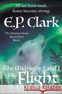 The Midnight Land I: The Flight E P Clark 9780999168943 Helia Press - książka