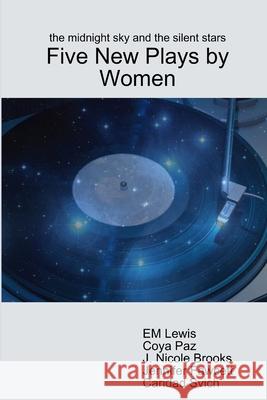 The midnight sky and the silent stars: Five New Plays by Women Em Lewis Coya Paz J. Nicole Brooks 9781300154730 Lulu.com - książka