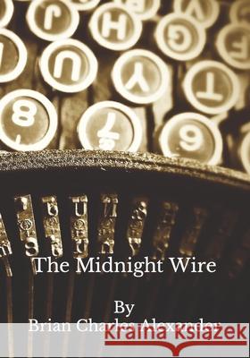 The Midnight Wire: A Collection of Short Stories Brian Charles Alexander 9798777971494 Independently Published - książka
