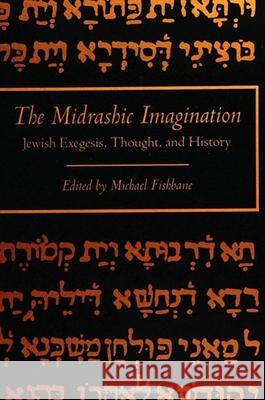 The Midrashic Imagination: Jewish Exegesis, Thought, and History Fishbane, Michael 9780791415221 State University of New York Press - książka