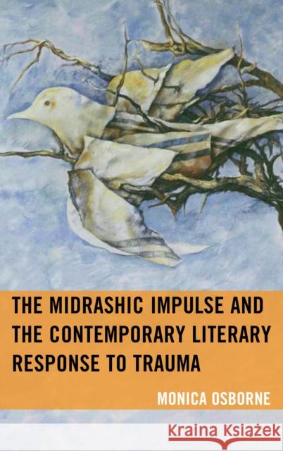 The Midrashic Impulse and the Contemporary Literary Response to Trauma Osborne, Monica 9781498564908 Lexington Books - książka