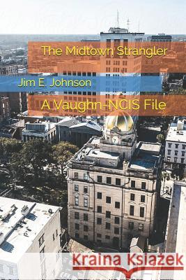 The Midtown Strangler: A Vaughn-NCIS File Jim E. Johnson 9781096956648 Independently Published - książka