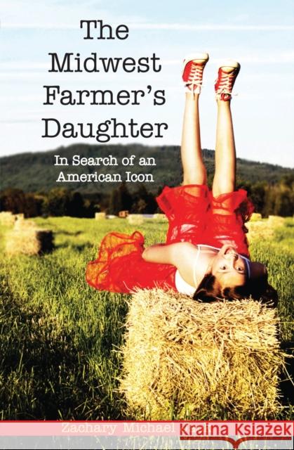 The Midwest Farmer's Daughter: In Search of an American Icon Jack, Zachary Michael 9781557536198 Purdue University Press - książka