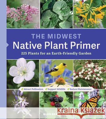 The Midwest Native Plant Primer: 225 Plants for an Earth-Friendly Garden Alan Branhagen 9781604699920 Timber Press (OR) - książka