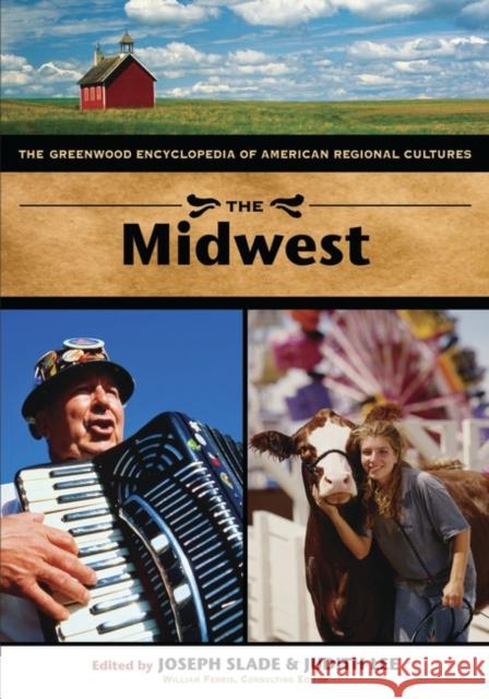 The Midwest: The Greenwood Encyclopedia of American Regional Cultures Slade, Joseph W. 9780313324932 Greenwood Publishing Group - książka