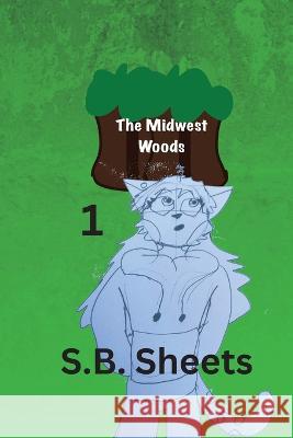The Midwest Woods: Volume 1 S B Sheets   9781088094273 IngramSpark - książka