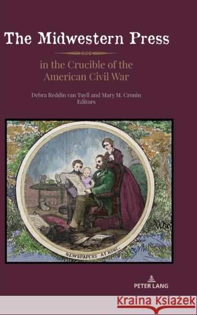 The Midwestern Press in the Crucible of the American Civil War David Copeland Mary M. Cronin Debra Reddin Va 9781433176036 Peter Lang Publishing - książka