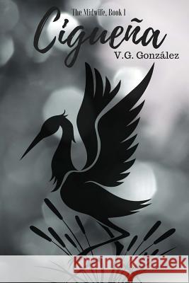THE MIDWIFE Book 1 CIGUENA: Ciguena Gonzalez, V. G. 9781542837422 Createspace Independent Publishing Platform - książka