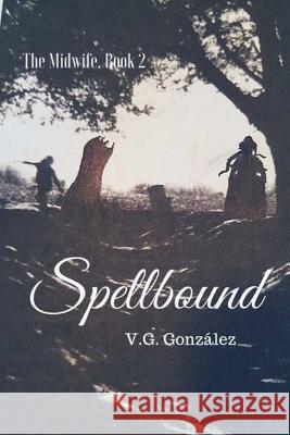 The Midwife Book 2 Spellbound: The Midwife Book 2 Spellbound V. G. Gonzalez 9781544699912 Createspace Independent Publishing Platform - książka