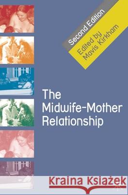 The Midwife-Mother Relationship Mavis Kirkham 9780230577367 PALGRAVE MACMILLAN - książka