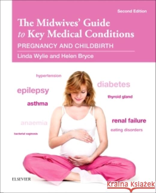 The Midwives' Guide to Key Medical Conditions: Pregnancy and Childbirth Wylie, Linda 9780702055706 Elsevier Health Sciences - książka