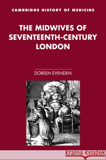 The Midwives of Seventeenth-Century London Doreen A. Evenden Charles Rosenberg Colin Jones 9780521027854 Cambridge University Press - książka