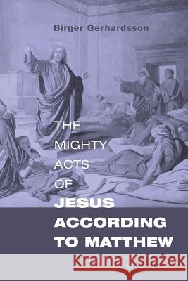 The Mighty Acts of Jesus according to Matthew Gerhardsson, Birger 9781498292511 Wipf & Stock Publishers - książka