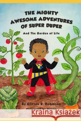 The Mighty Awesome Adventures of Super Duper and The Garden of Life Clifton Robinson, Eveline Mentol Mintarko 9781793996794 Independently Published - książka