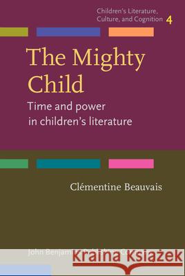 The Mighty Child: Time and Power in Children's Literature Clementine Beauvais   9789027201584 John Benjamins Publishing Co - książka