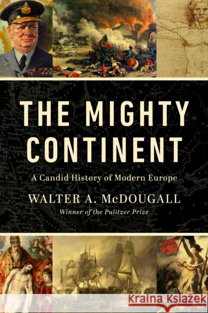 The Mighty Continent: A Candid History of Modern Europe Walter A. McDougall 9781967613007 Creed and Culture Books, Inc. - książka