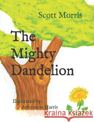 The Mighty Dandelion Aubrianna Harris Christen Harris Scott Morris 9781096219507 Independently Published - książka