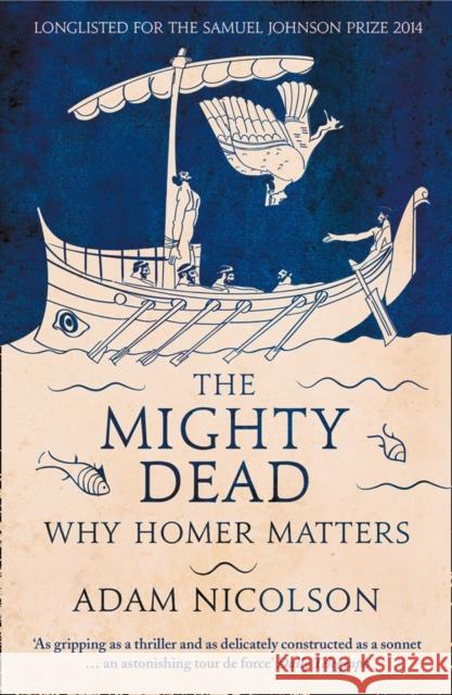 The Mighty Dead: Why Homer Matters Adam Nicolson 9780007335534 HarperCollins Publishers - książka