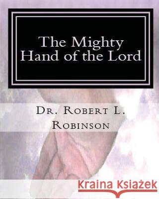 The Mighty Hand of the Lord Workbook Dr Robert L. Robinson 9781539956099 Createspace Independent Publishing Platform - książka