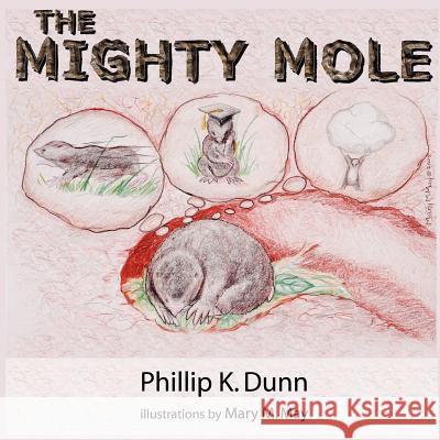 The Mighty Mole Phillip K. Dunn 9781420865349 Authorhouse - książka