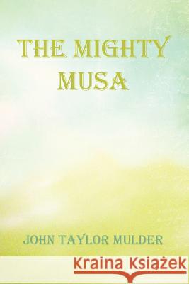 The Mighty Musa John Taylor Mulder 9781477295106 Authorhouse - książka