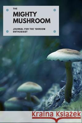 The Mighty Mushroom Deena Cunningham 9781688631519 Independently Published - książka