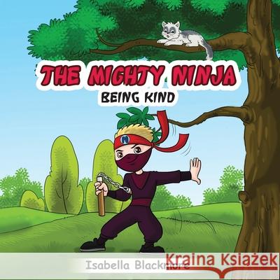 The Mighty Ninja: Being Kind Isabella Blackmore 9781736133606 Panoramic & Vision Publishing - książka