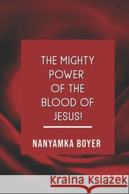The Mighty Power of The Blood Of Jesus! Boyer, Nanyamka 9781973409311 Independently Published - książka