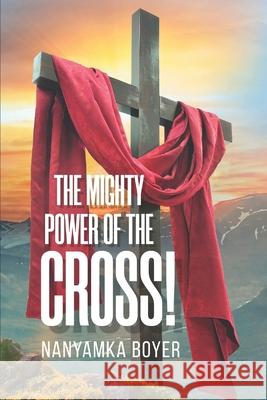 The Mighty Power Of The Cross! Boyer Nanyamka A. Boyer 9798639916793 Independently published - książka