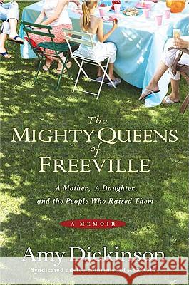 The Mighty Queens of Freeville: A Mother, a Daughter, and the Town That Raised Them Amy Dickinson 9781401322854 Hyperion - książka