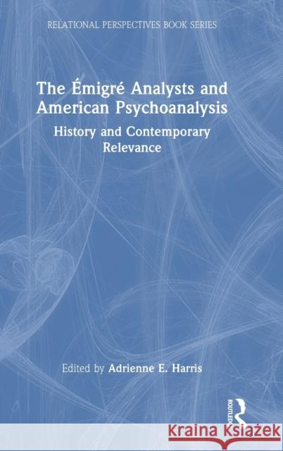 The Émigré Analysts and American Psychoanalysis: History and Contemporary Relevance Harris, Adrienne 9781032209852 Routledge - książka