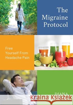 The Migraine Protocol: Free Yourself From Headache Pain Diana Anderson 9781612061931 Aloha Publishing - książka