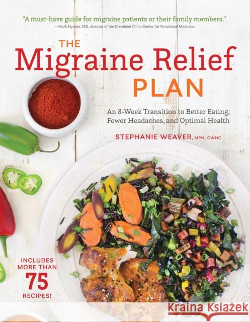 The Migraine Relief Plan: An 8-Week Transition to Better Eating, Fewer Headaches, and Optimal Health Stephanie Weaver 9781572842090 Agate Surrey - książka
